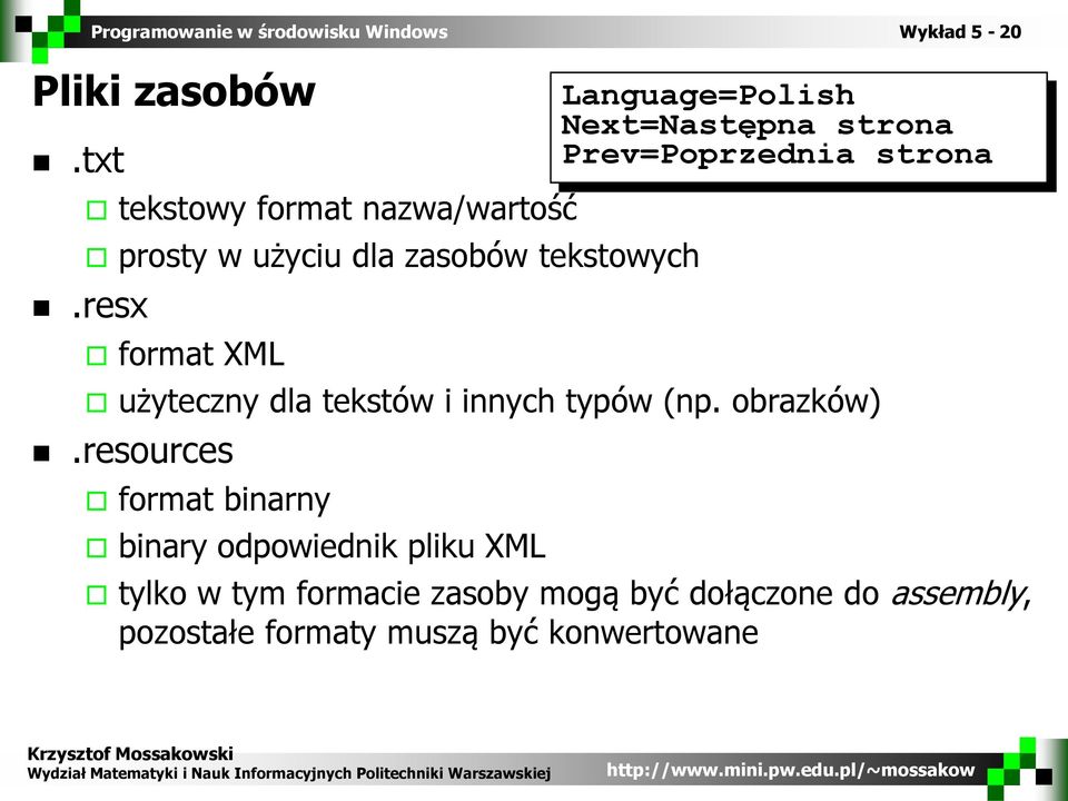 resx format XML użyteczny dla tekstów i innych typów (np. obrazków).