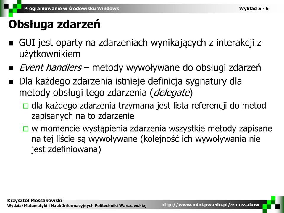 zdarzenia (delegate) dla każdego zdarzenia trzymana jest lista referencji do metod zapisanych na to zdarzenie w