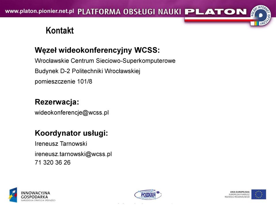 pomieszczenie 101/8 Rezerwacja: wideokonferencje@wcss.