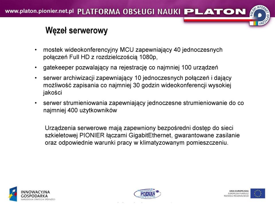 wideokonferencji wysokiej jakości serwer strumieniowania zapewniający jednoczesne strumieniowanie do co najmniej 400 użytkowników Urządzenia serwerowe