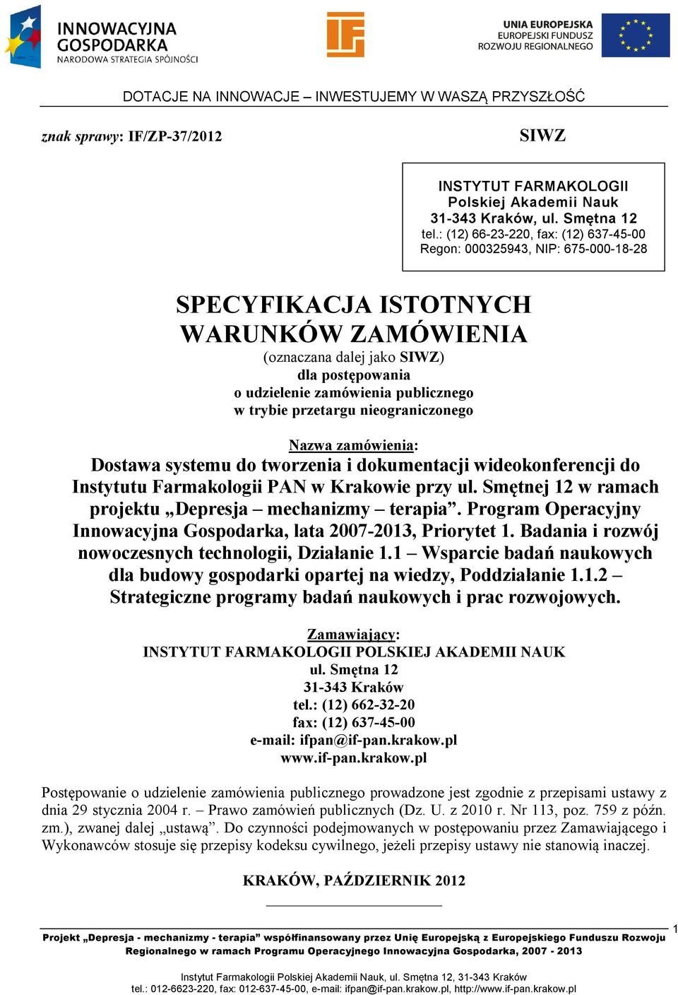 w trybie przetargu nieograniczonego Nazwa zamówienia: Dostawa systemu do tworzenia i dokumentacji wideokonferencji do Instytutu Farmakologii PAN w Krakowie przy ul.