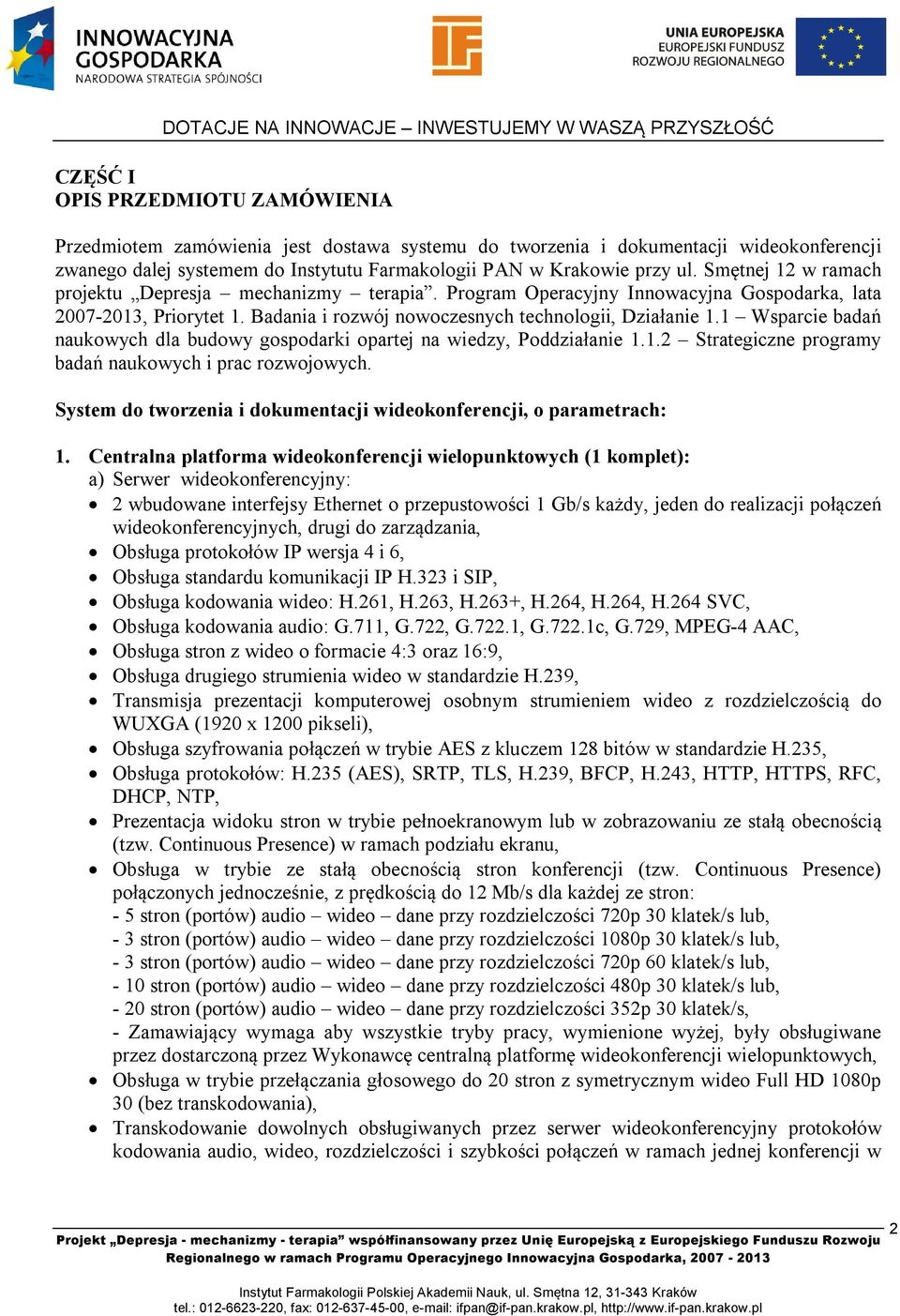 1 Wsparcie badań naukowych dla budowy gospodarki opartej na wiedzy, Poddziałanie 1.1.2 Strategiczne programy badań naukowych i prac rozwojowych.