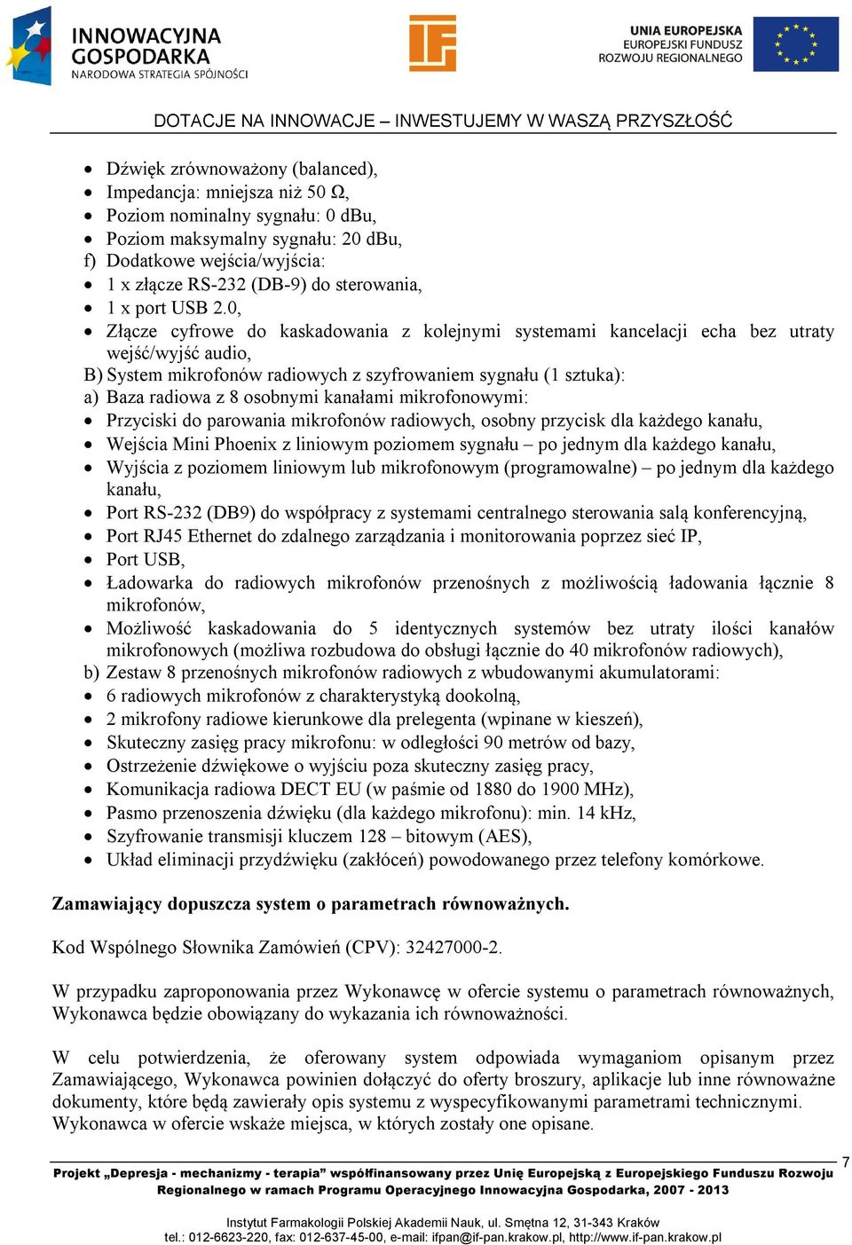 0, Złącze cyfrowe do kaskadowania z kolejnymi systemami kancelacji echa bez utraty wejść/wyjść audio, B) System mikrofonów radiowych z szyfrowaniem sygnału (1 sztuka): a) Baza radiowa z 8 osobnymi