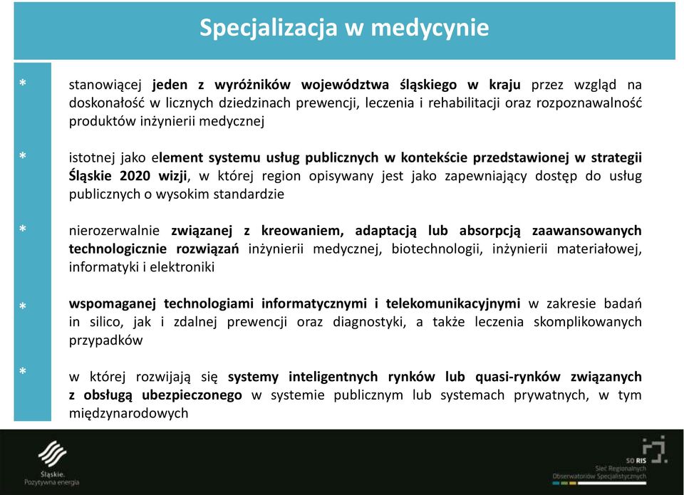 usług publicznych o wysokim standardzie nierozerwalnie związanej z kreowaniem, adaptacją lub absorpcją zaawansowanych technologicznie rozwiązań inżynierii medycznej, biotechnologii, inżynierii