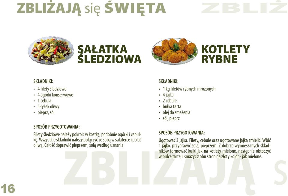 Całość doprawić pieprzem, solą według uznania 1 kg filetów rybnych mrożonych 4 jajka 2 cebule bułka tarta olej do smażenia, pieprz Ugotować 3 jajka.