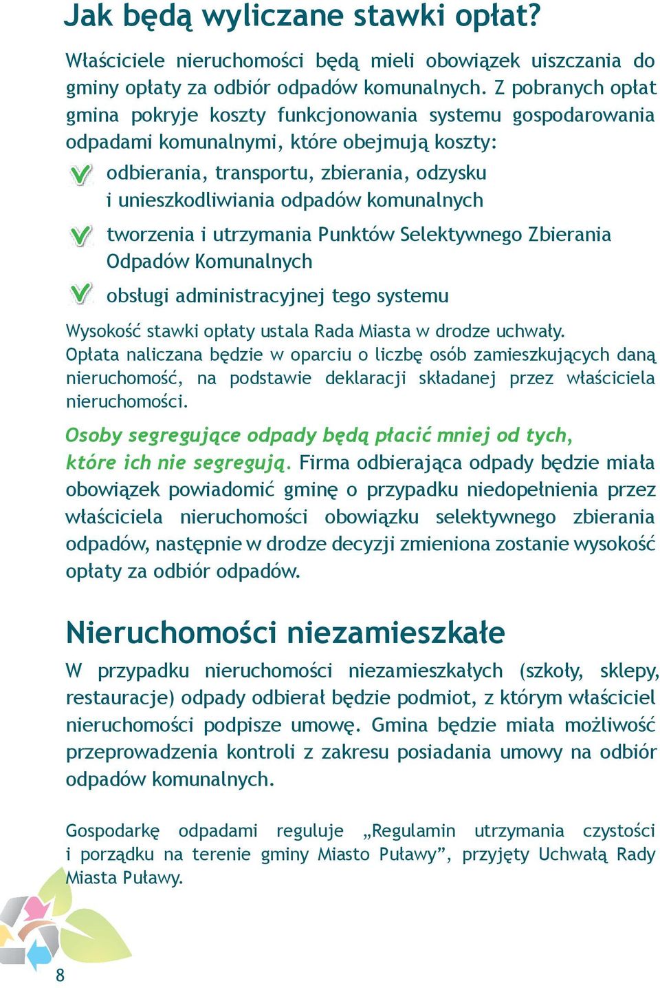 komunalnych tworzenia i utrzymania Punktów Selektywnego Zbierania Odpadów Komunalnych obsługi administracyjnej tego systemu Wysokość stawki opłaty ustala Rada Miasta w drodze uchwały.