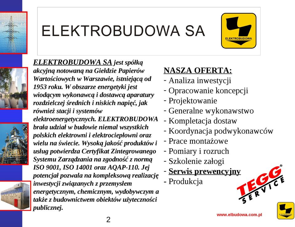 ELEKTROBUDOWA brała udział w budowie niemal wszystkich polskich elektrowni i elektrociepłowni oraz wielu na świecie.