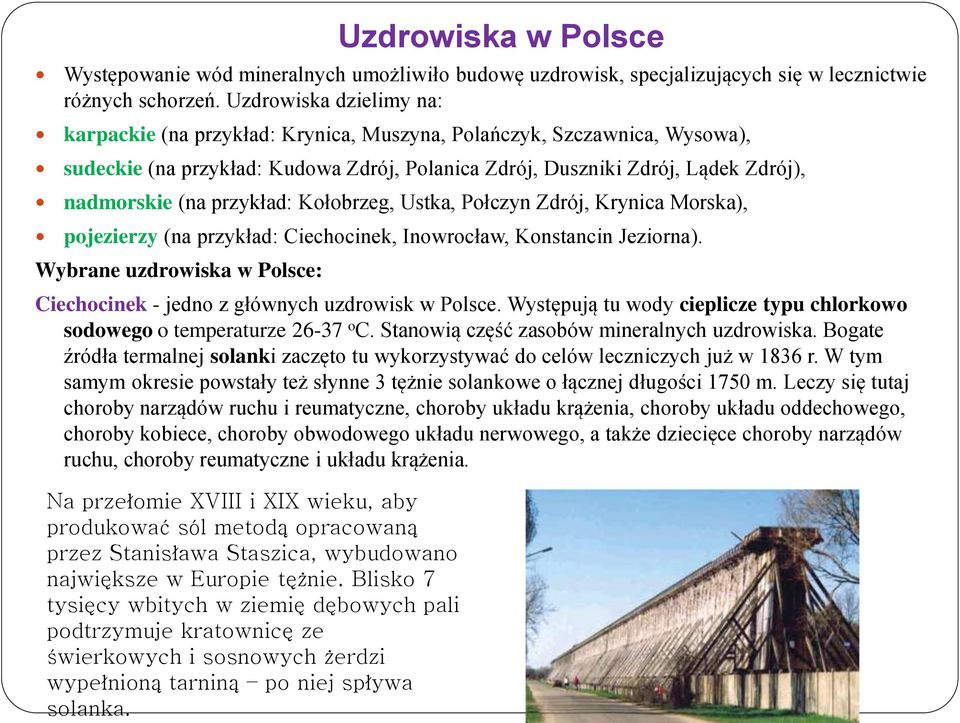 przykład: Kołobrzeg, Ustka, Połczyn Zdrój, Krynica Morska), pojezierzy (na przykład: Ciechocinek, Inowrocław, Konstancin Jeziorna).