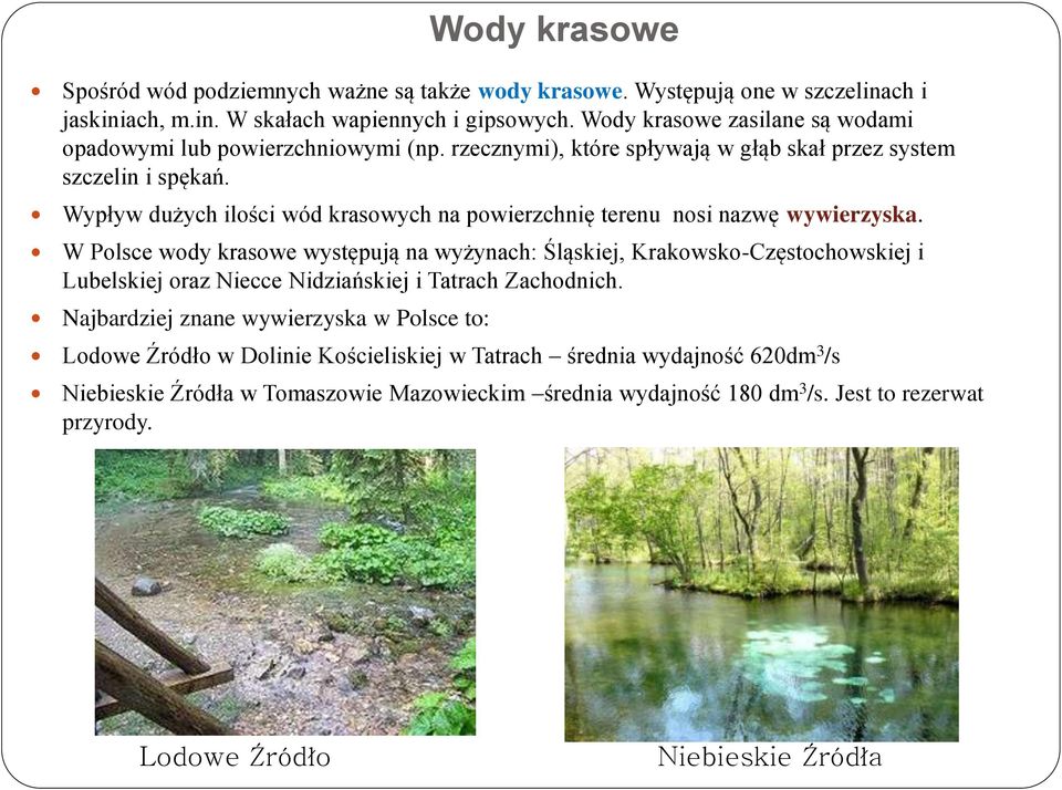 Wypływ dużych ilości wód krasowych na powierzchnię terenu nosi nazwę wywierzyska.