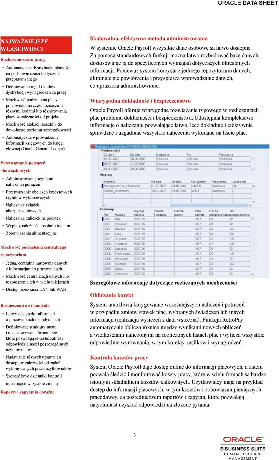 księgowych do księgi głównej (Oracle General Ledger) Skalowalna, efektywna metoda administrowania W systemie Oracle Payroll wszystkie dane osobowe są łatwo dostępne.