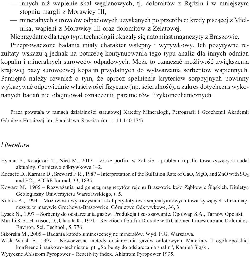 Nieprzydatne dla tego typu technologii okaza³y siê natomiast magnezyty z Braszowic. Przeprowadzone badania mia³y charakter wstêpny i wyrywkowy.