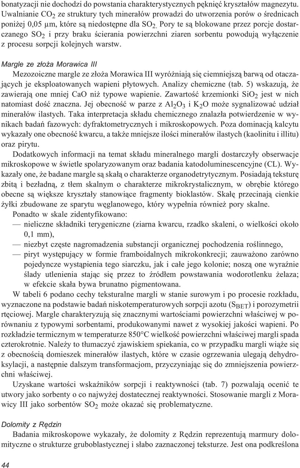 Pory te s¹ blokowane przez porcje dostarczanego SO 2 i przy braku œcierania powierzchni ziaren sorbentu powoduj¹ wy³¹czenie z procesu sorpcji kolejnych warstw.