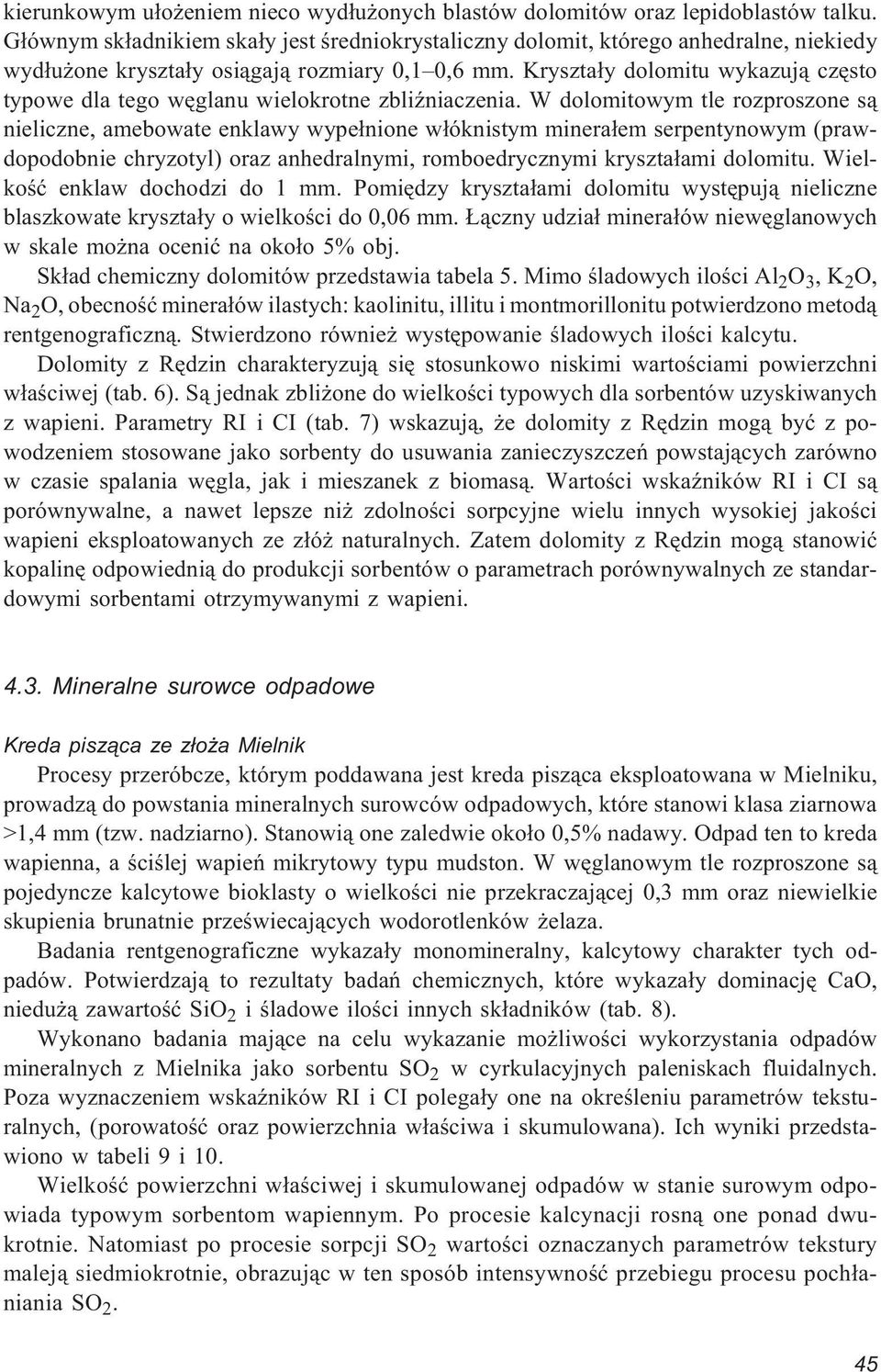 Kryszta³y dolomitu wykazuj¹ czêsto typowe dla tego wêglanu wielokrotne zbliÿniaczenia.