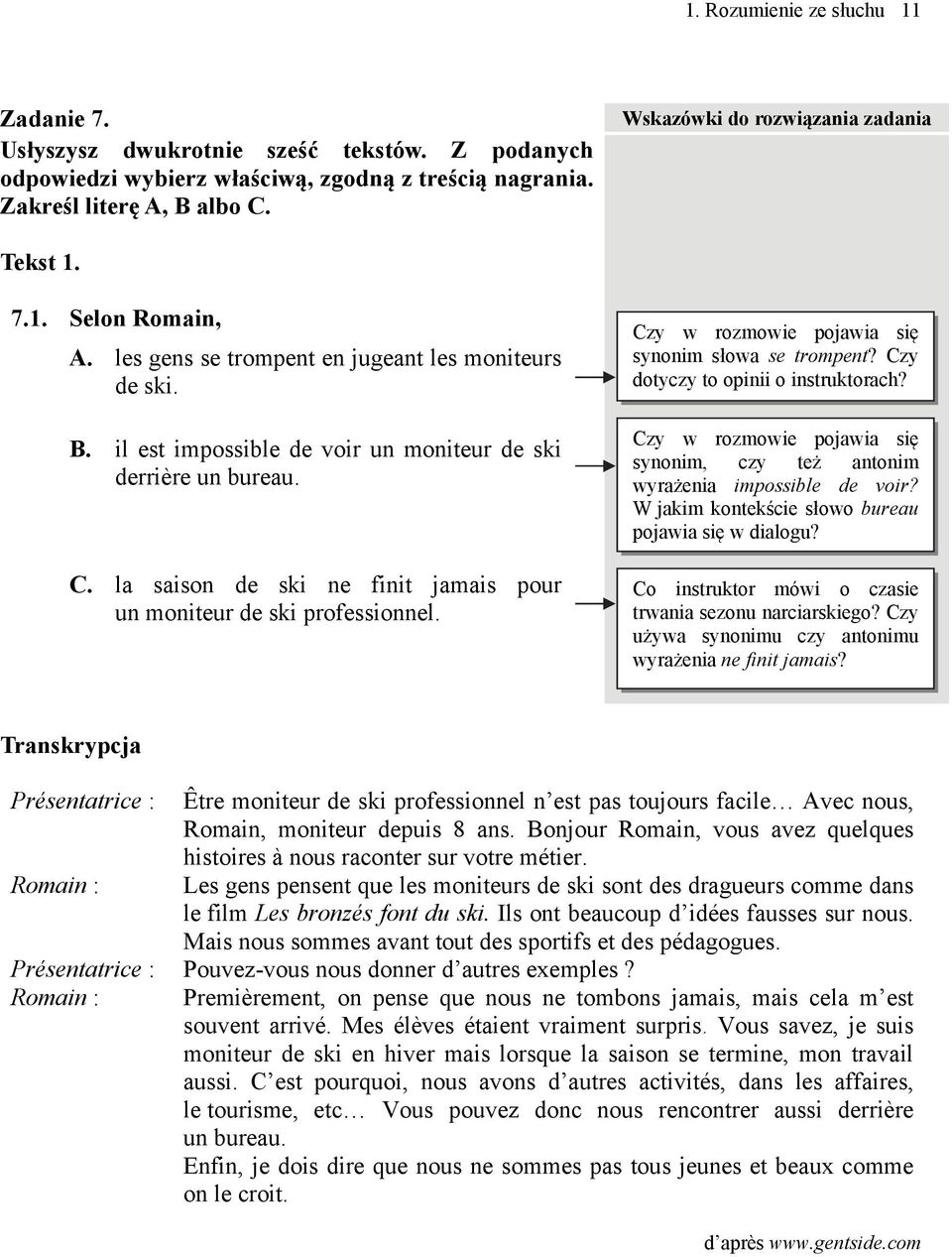 la saison de ski ne finit jamais pour un moniteur de ski professionnel. Czy w rozmowie pojawia się synonim słowa se trompent? Czy dotyczy to opinii o instruktorach?