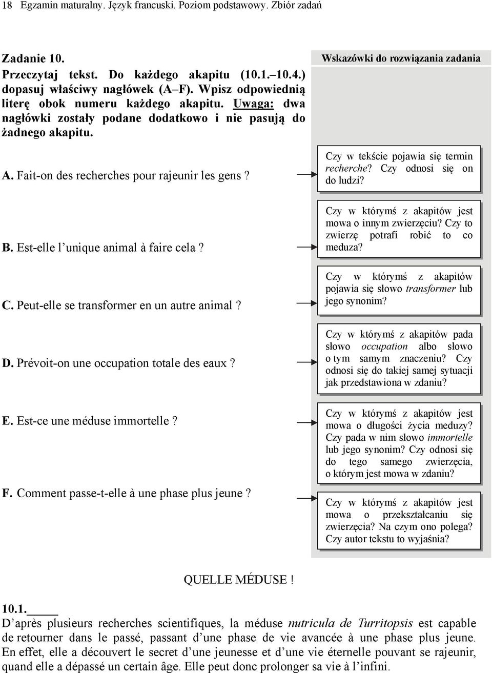 Est-elle l unique animal à faire cela? C. Peut-elle se transformer en un autre animal? D. Prévoit-on une occupation totale des eaux? E. Est-ce une méduse immortelle? F.