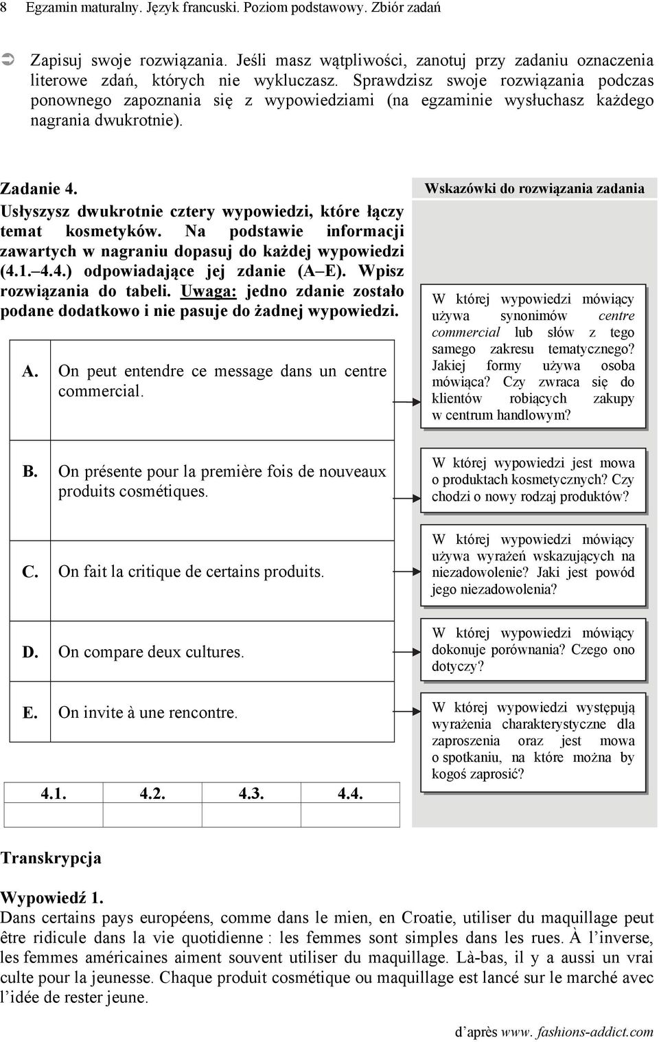 Usłyszysz dwukrotnie cztery wypowiedzi, które łączy temat kosmetyków. Na podstawie informacji zawartych w nagraniu dopasuj do każdej wypowiedzi (4.1. 4.4.) odpowiadające jej zdanie (A E).