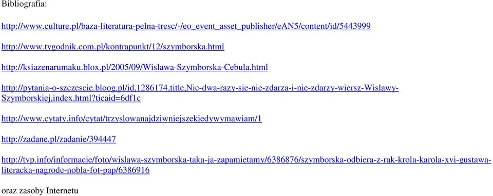 pl/id,1286174,title,nic-dwa-razy-sie-nie-zdarza-i-nie-zdarzy-wiersz-wislawy- Szymborskiej,index.html?ticaid=6df1c http://www.cytaty.