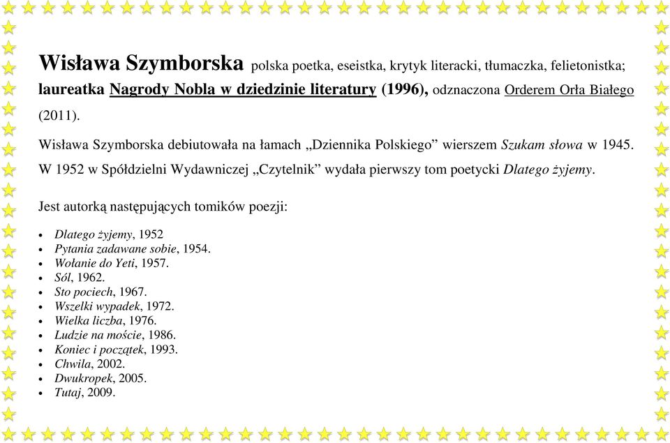 W 1952 w Spółdzielni Wydawniczej Czytelnik wydała pierwszy tom poetycki Dlatego Ŝyjemy.