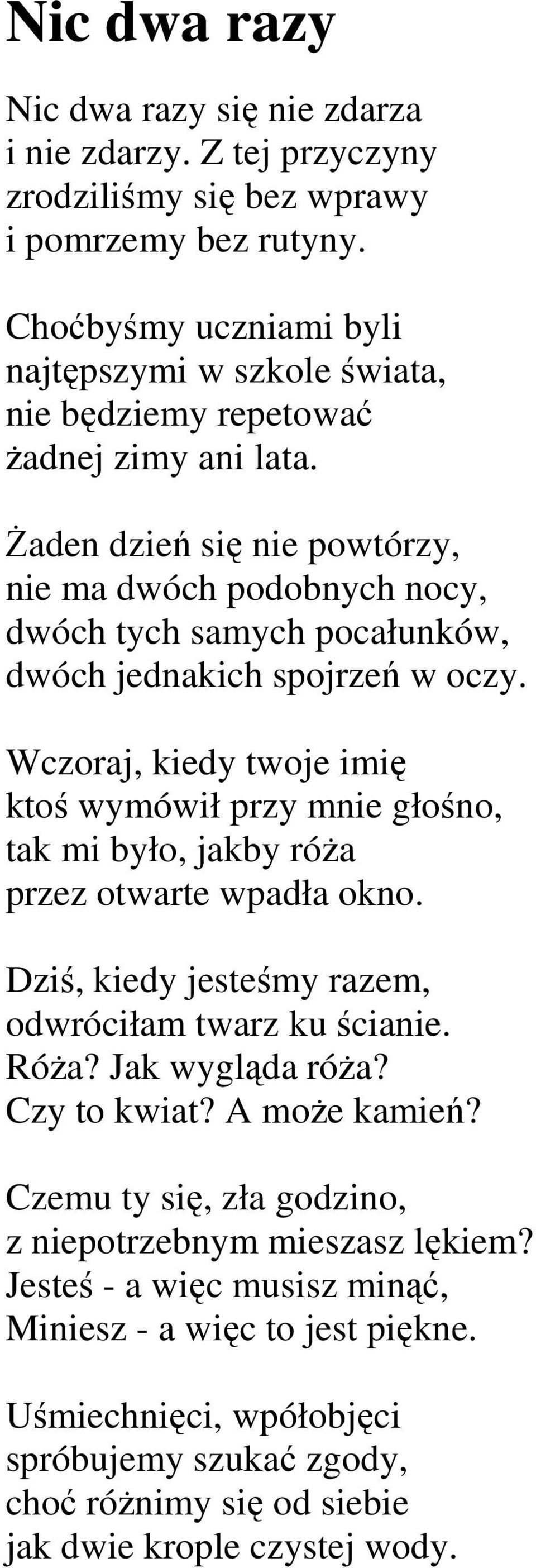 śaden dzień się nie powtórzy, nie ma dwóch podobnych nocy, dwóch tych samych pocałunków, dwóch jednakich spojrzeń w oczy.