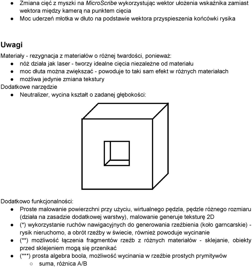 efekt w różnych materiałach możliwa jedynie zmiana tekstury Dodatkowe narzędzie Neutralizer, wycina kształt o zadanej głębokości: Dodatkowo funkcjonalności: Proste malowanie powierzchni przy użyciu,