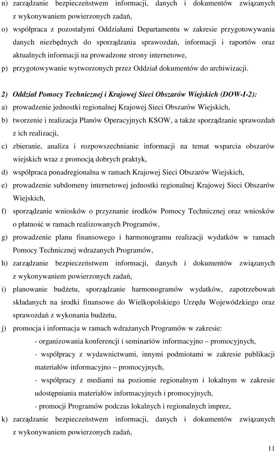 2) Oddział Pomocy Technicznej i Krajowej Sieci Obszarów Wiejskich (DOW-I-2): a) prowadzenie jednostki regionalnej Krajowej Sieci Obszarów Wiejskich, b) tworzenie i realizacja Planów Operacyjnych