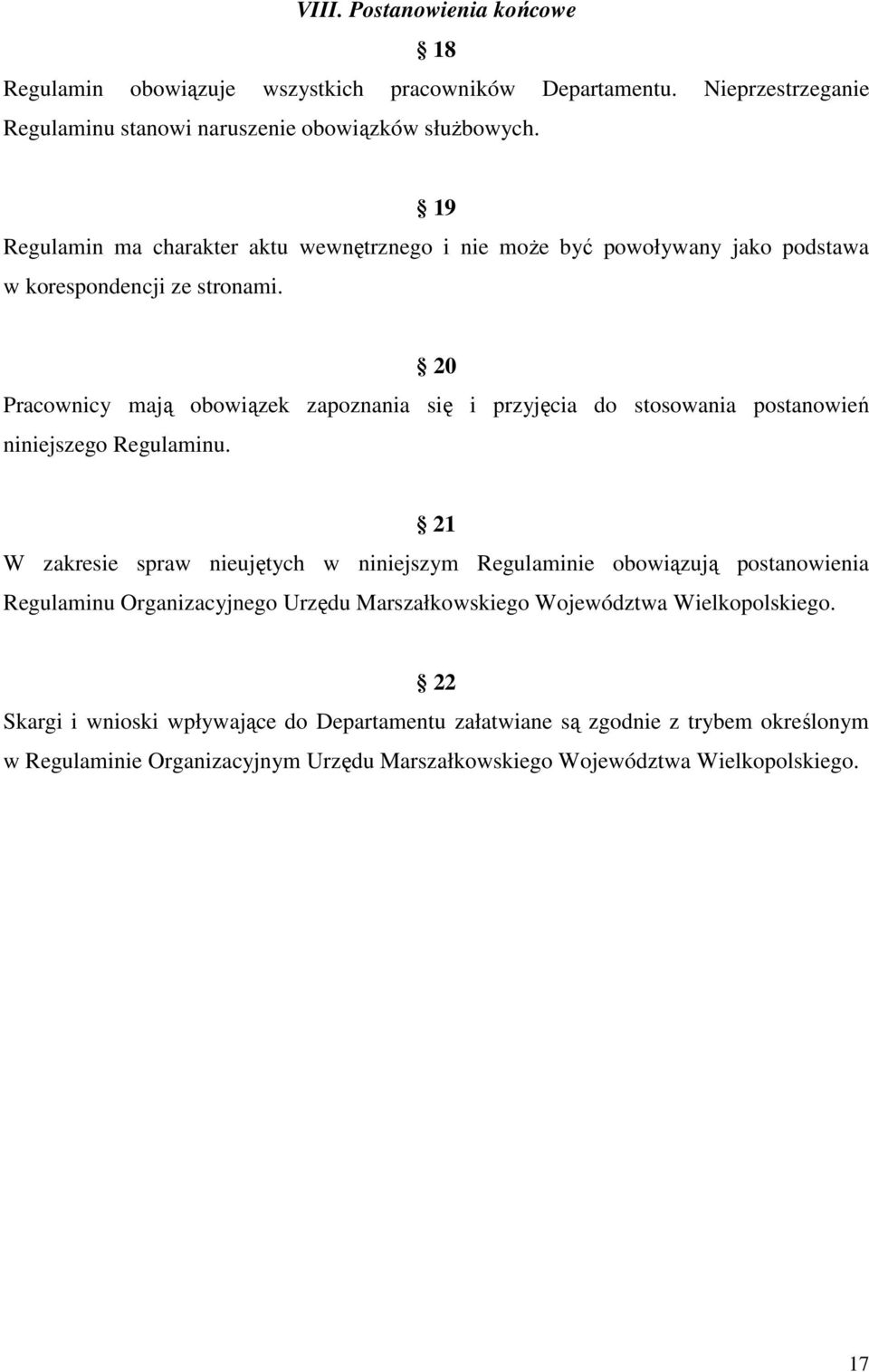 20 Pracownicy mają obowiązek zapoznania się i przyjęcia do stosowania postanowień niniejszego Regulaminu.