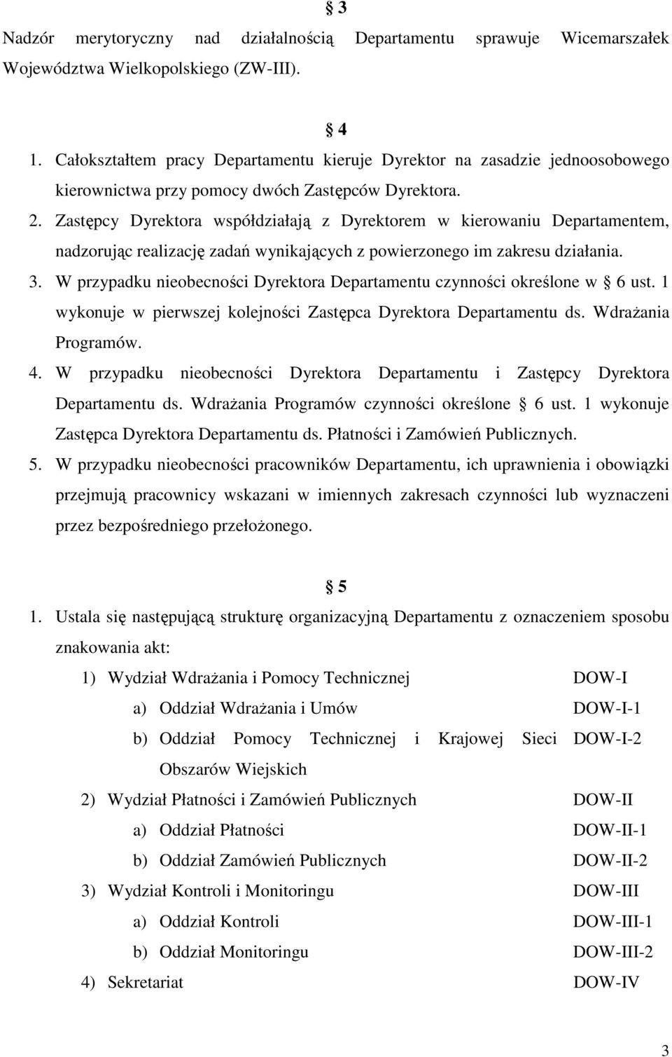 Zastępcy Dyrektora współdziałają z Dyrektorem w kierowaniu Departamentem, nadzorując realizację zadań wynikających z powierzonego im zakresu działania. 3.