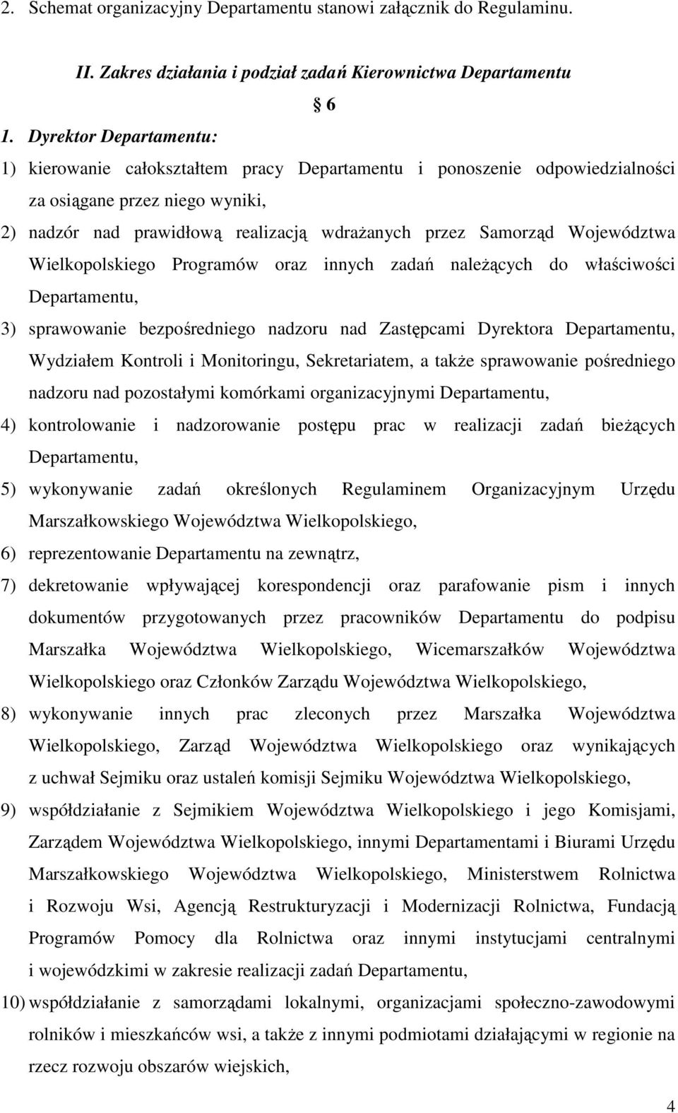Województwa Wielkopolskiego Programów oraz innych zadań należących do właściwości Departamentu, 3) sprawowanie bezpośredniego nadzoru nad Zastępcami Dyrektora Departamentu, Wydziałem Kontroli i
