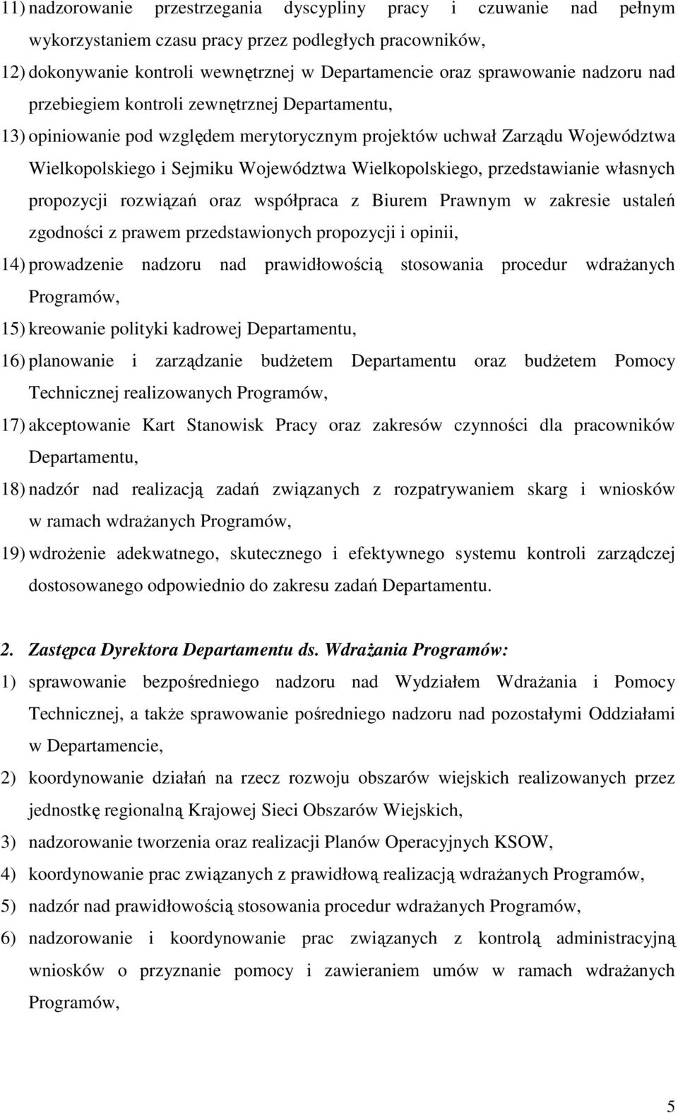 przedstawianie własnych propozycji rozwiązań oraz współpraca z Biurem Prawnym w zakresie ustaleń zgodności z prawem przedstawionych propozycji i opinii, 14) prowadzenie nadzoru nad prawidłowością