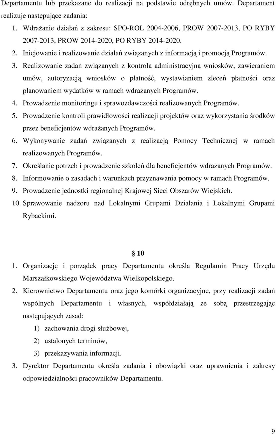 3. Realizowanie zadań związanych z kontrolą administracyjną wniosków, zawieraniem umów, autoryzacją wniosków o płatność, wystawianiem zleceń płatności oraz planowaniem wydatków w ramach wdrażanych