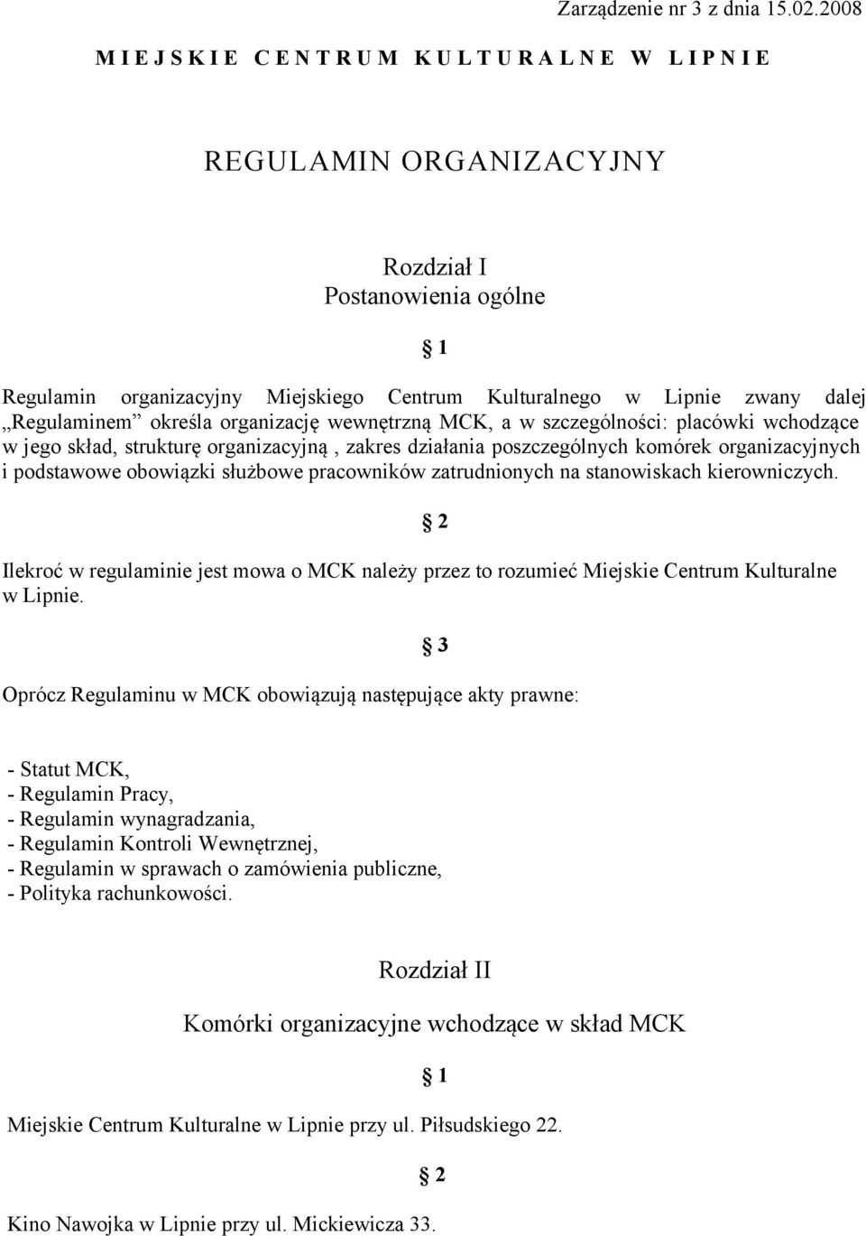 dalej Regulaminem określa organizację wewnętrzną MCK, a w szczególności: placówki wchodzące w jego skład, strukturę organizacyjną, zakres działania poszczególnych komórek organizacyjnych i podstawowe