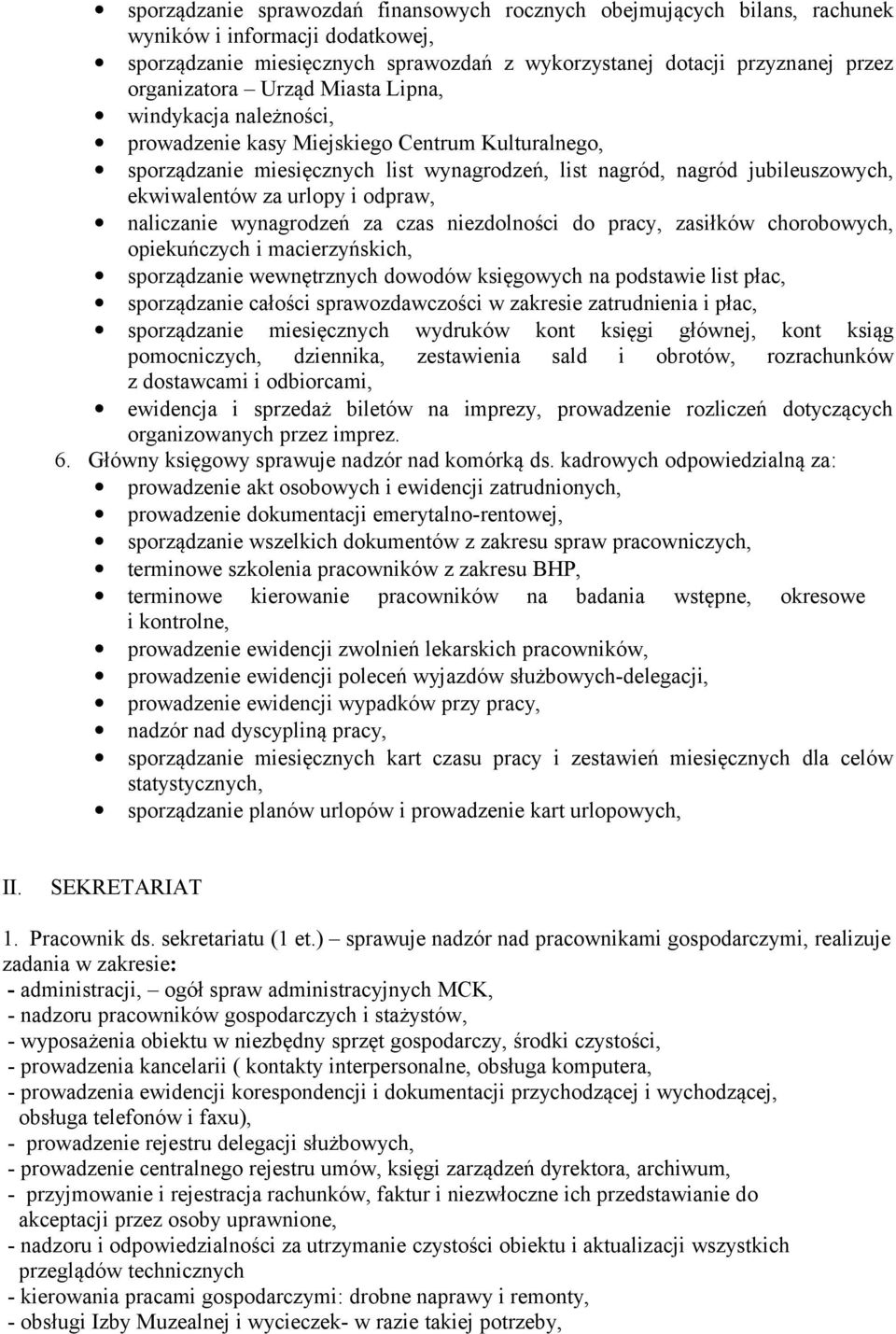 odpraw, naliczanie wynagrodzeń za czas niezdolności do pracy, zasiłków chorobowych, opiekuńczych i macierzyńskich, sporządzanie wewnętrznych dowodów księgowych na podstawie list płac, sporządzanie