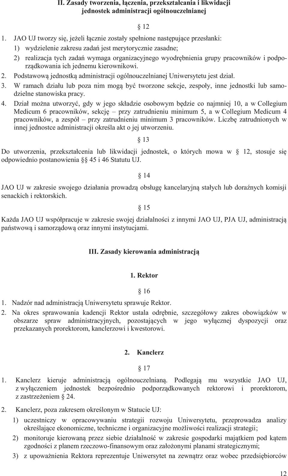 grupy pracowników i podporządkowania ich jednemu kierownikowi. 2. Podstawową jednostką administracji ogólnouczelnianej Uniwersytetu jest dział. 3.