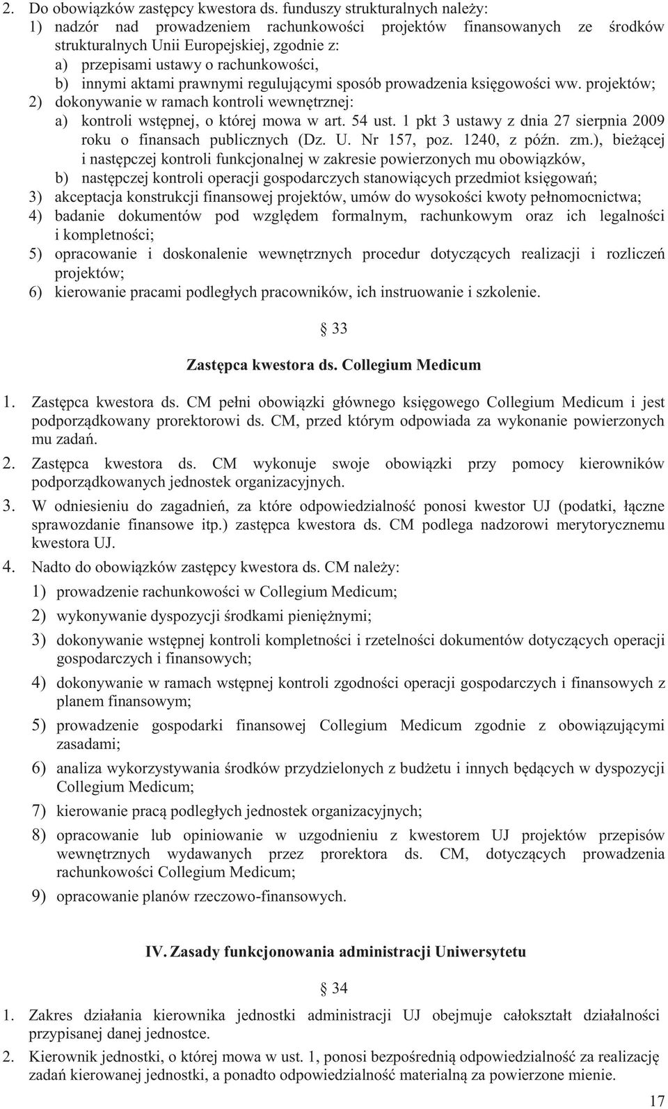 innymi aktami prawnymi regulującymi sposób prowadzenia księgowości ww. projektów; 2) dokonywanie w ramach kontroli wewnętrznej: a) kontroli wstępnej, o której mowa w art. 54 ust.