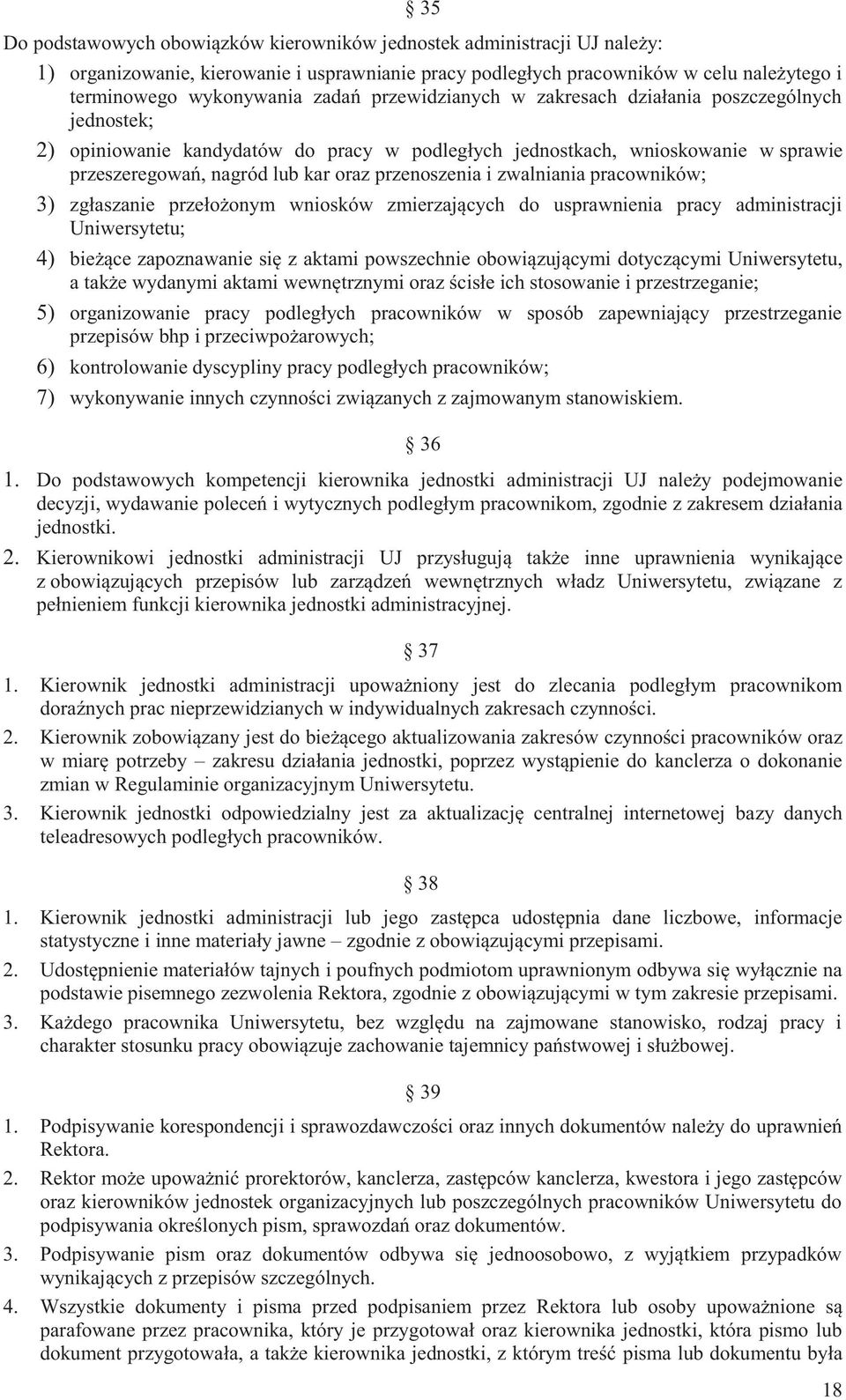 zwalniania pracowników; 3) zgłaszanie przełożonym wniosków zmierzających do usprawnienia pracy administracji Uniwersytetu; 4) bieżące zapoznawanie się z aktami powszechnie obowiązującymi dotyczącymi