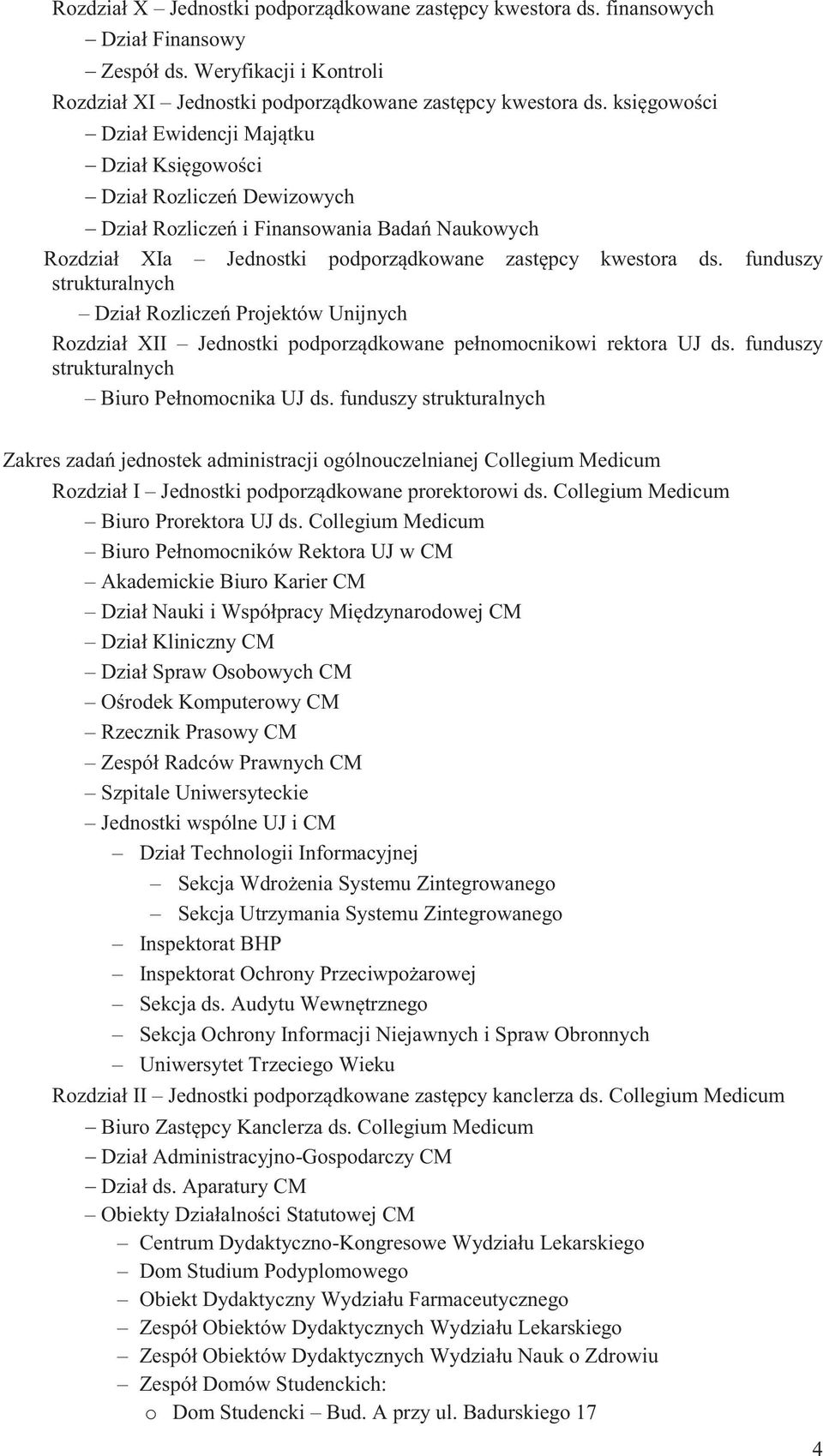 funduszy strukturalnych Dział Rozliczeń Projektów Unijnych Rozdział XII Jednostki podporządkowane pełnomocnikowi rektora UJ ds. funduszy strukturalnych Biuro Pełnomocnika UJ ds.