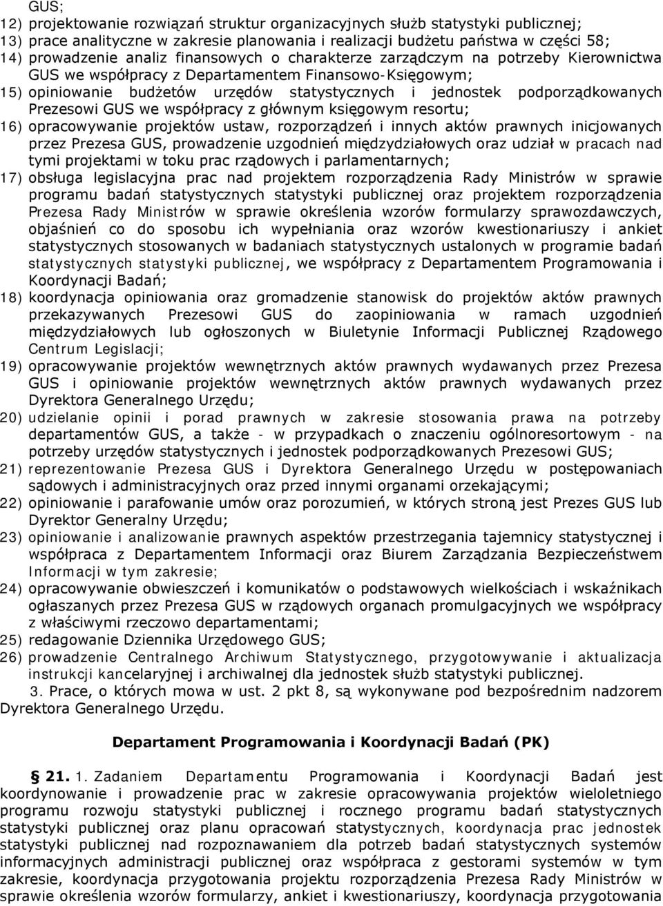 Prezesowi GUS we współpracy z głównym księgowym resortu; 16) opracowywanie projektów ustaw, rozporządzeń i innych aktów prawnych inicjowanych przez Prezesa GUS, prowadzenie uzgodnień międzydziałowych