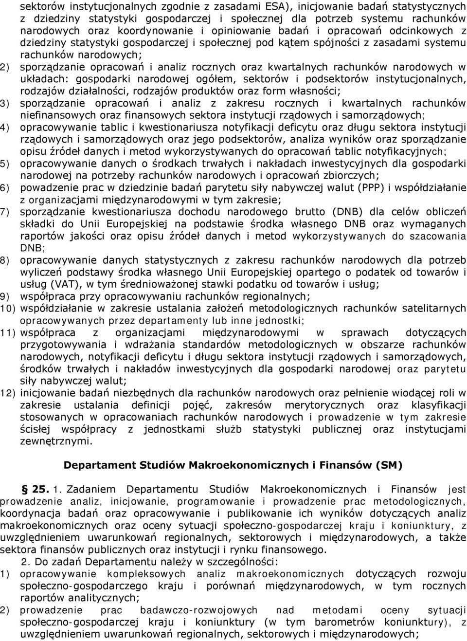 oraz kwartalnych rachunków narodowych w układach: gospodarki narodowej ogółem, sektorów i podsektorów instytucjonalnych, rodzajów działalności, rodzajów produktów oraz form własności; 3) sporządzanie