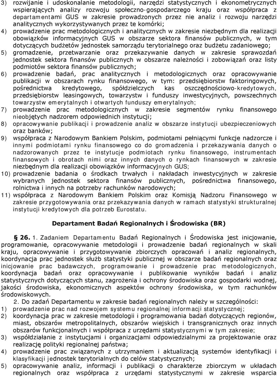 informacyjnych GUS w obszarze sektora finansów publicznych, w tym dotyczących budżetów jednostek samorządu terytorialnego oraz budżetu zadaniowego; 5) gromadzenie, przetwarzanie oraz przekazywanie