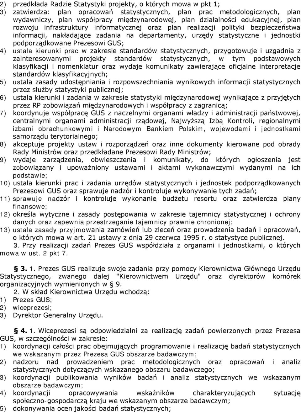 podporządkowane Prezesowi GUS; 4) ustala kierunki prac w zakresie standardów statystycznych, przygotowuje i uzgadnia z zainteresowanymi projekty standardów statystycznych, w tym podstawowych