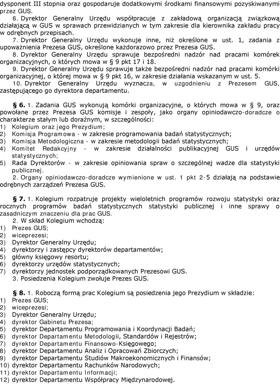 Dyrektor Generalny Urzędu wykonuje inne, niż określone w ust. 1, zadania z upoważnienia Prezesa GUS, określone każdorazowo przez Prezesa GUS. 8.