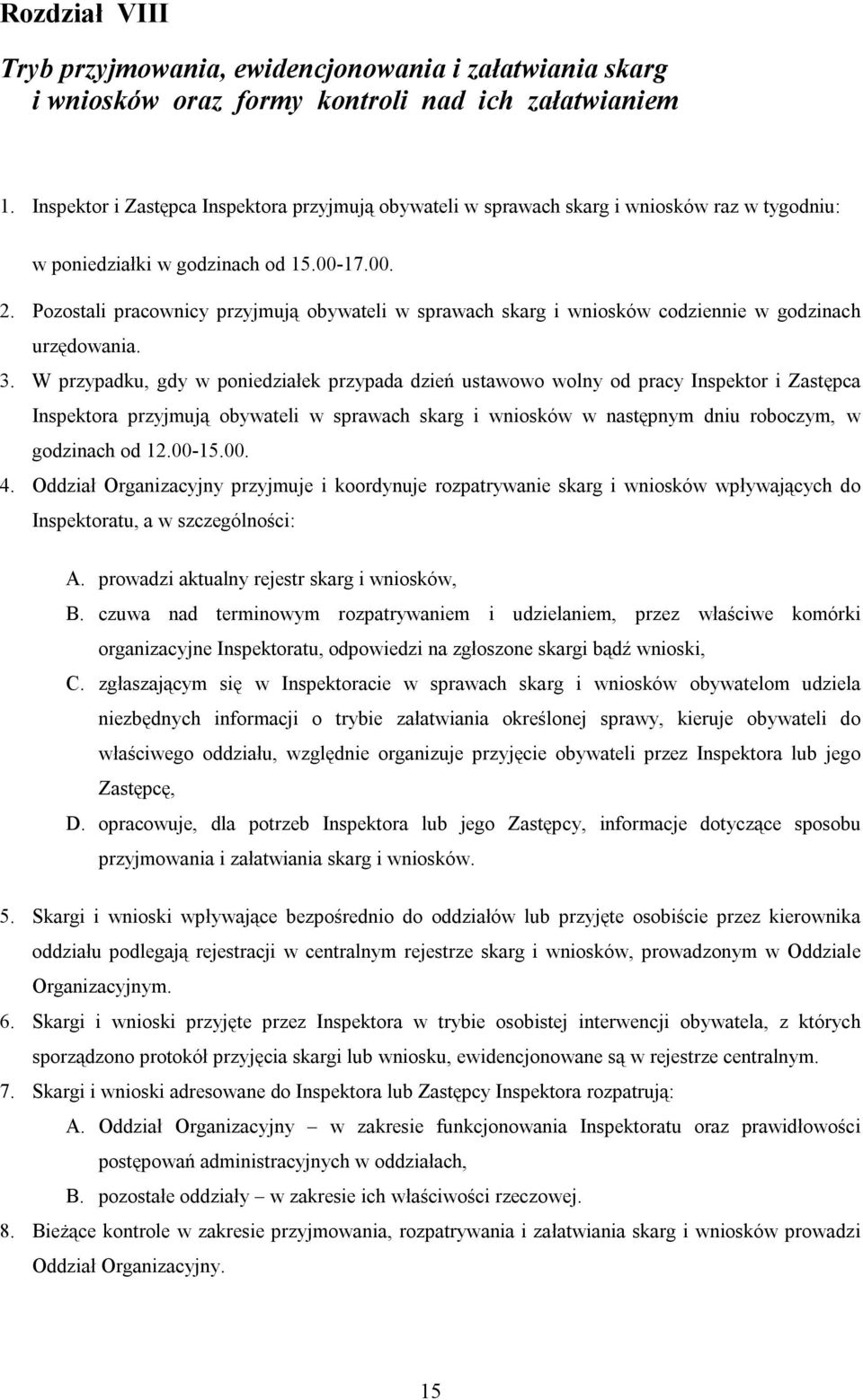 Pozostali pracownicy przyjmują obywateli w sprawach skarg i wniosków codziennie w godzinach urzędowania. 3.