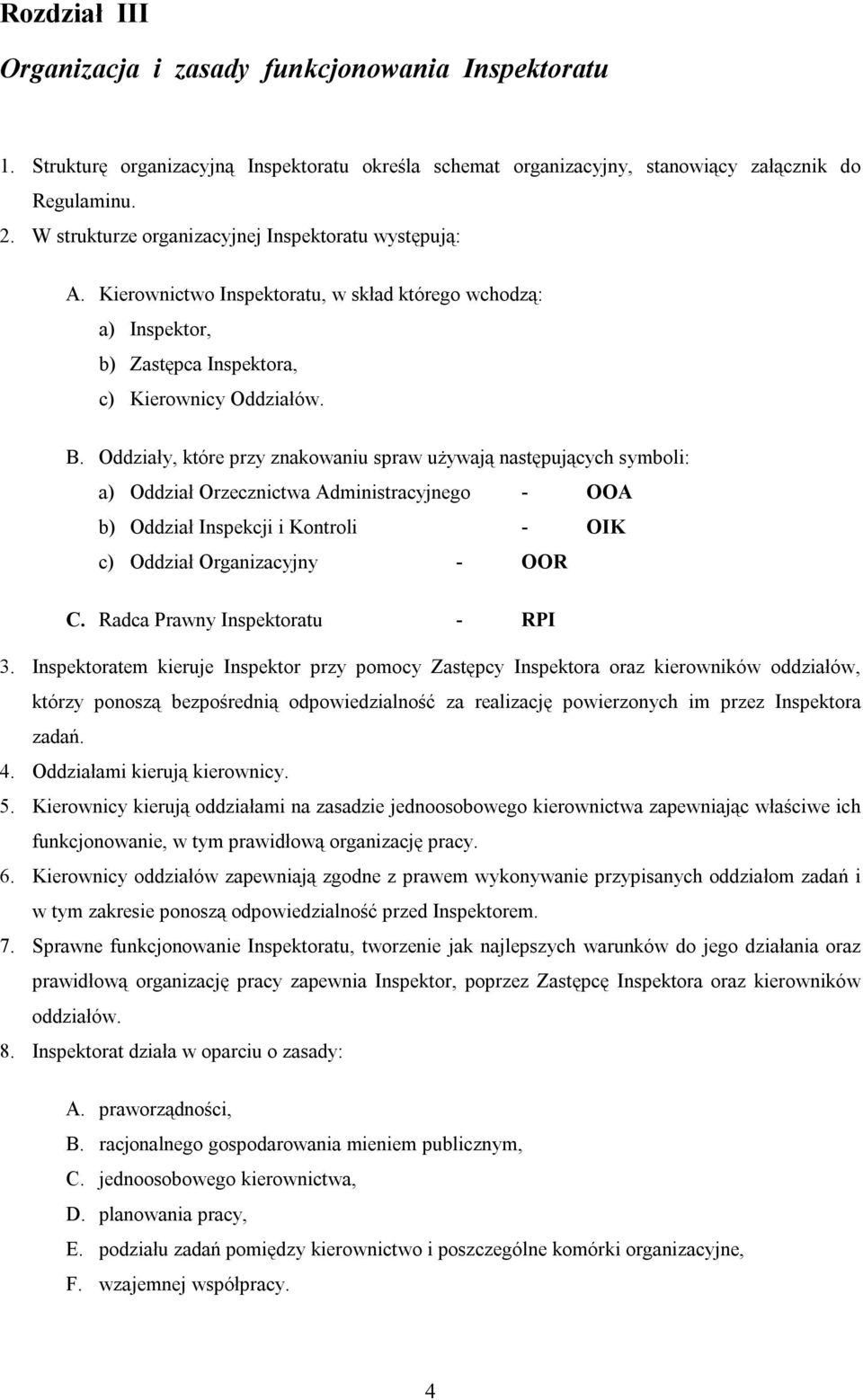 Oddziały, które przy znakowaniu spraw używają następujących symboli: a) Oddział Orzecznictwa Administracyjnego - OOA b) Oddział Inspekcji i Kontroli - OIK c) Oddział Organizacyjny - OOR C.