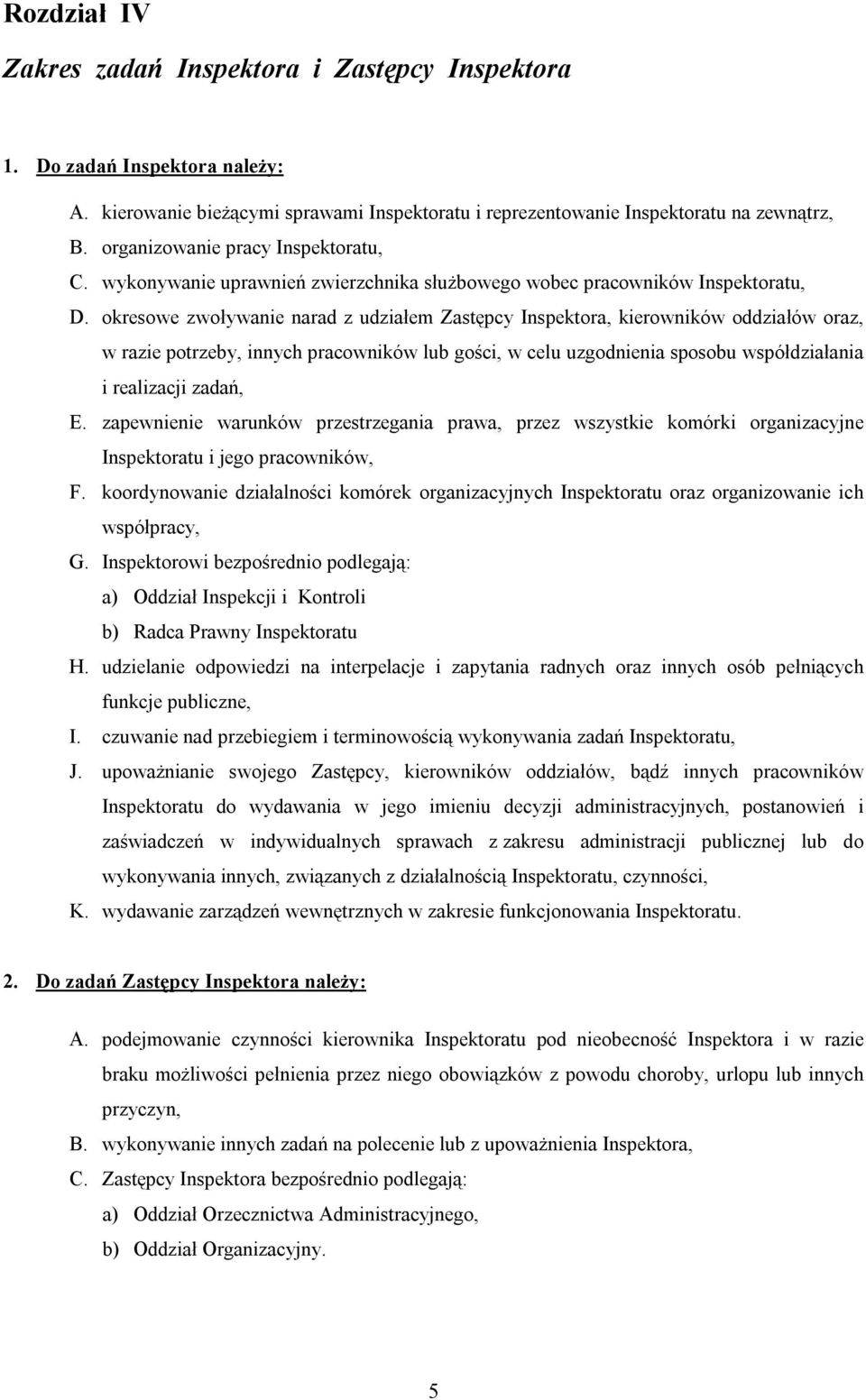 okresowe zwoływanie narad z udziałem Zastępcy Inspektora, kierowników oddziałów oraz, w razie potrzeby, innych pracowników lub gości, w celu uzgodnienia sposobu współdziałania i realizacji zadań, E.