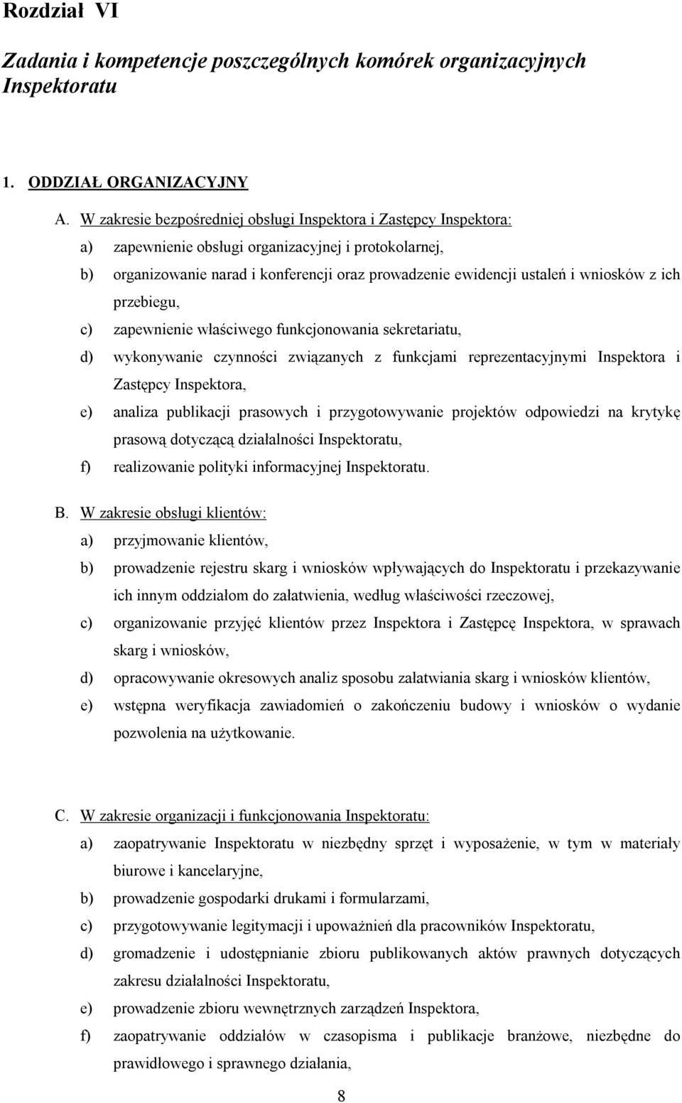 wniosków z ich przebiegu, c) zapewnienie właściwego funkcjonowania sekretariatu, d) wykonywanie czynności związanych z funkcjami reprezentacyjnymi Inspektora i Zastępcy Inspektora, e) analiza