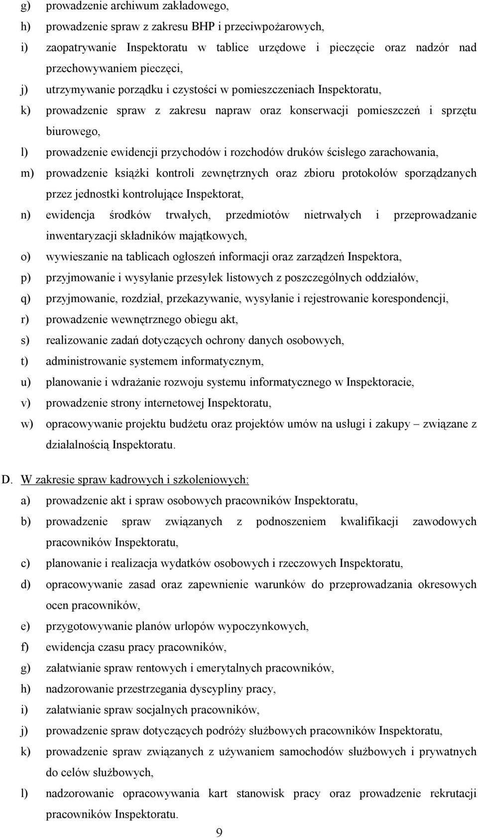 rozchodów druków ścisłego zarachowania, m) prowadzenie książki kontroli zewnętrznych oraz zbioru protokołów sporządzanych przez jednostki kontrolujące Inspektorat, n) ewidencja środków trwałych,