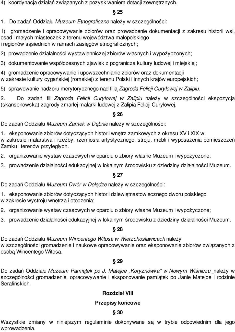 województwa małopolskiego i regionów sąsiednich w ramach zasięgów etnograficznych; 2) prowadzenie działalności wystawienniczej zbiorów własnych i wypożyczonych; 3) dokumentowanie współczesnych