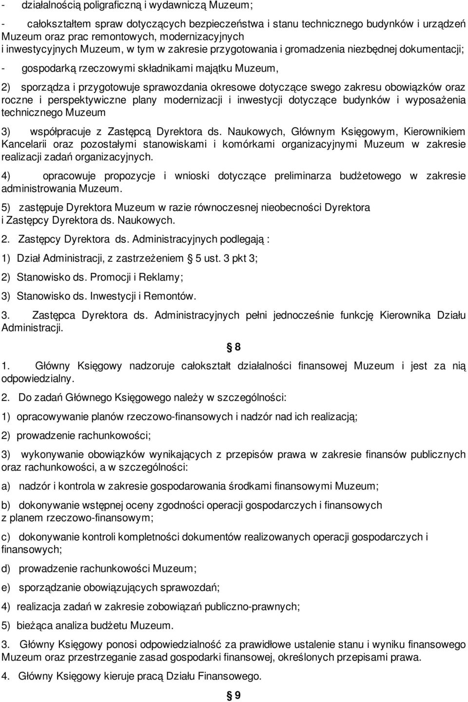 dotyczące swego zakresu obowiązków oraz roczne i perspektywiczne plany modernizacji i inwestycji dotyczące budynków i wyposażenia technicznego Muzeum 3) współpracuje z Zastępcą Dyrektora ds.