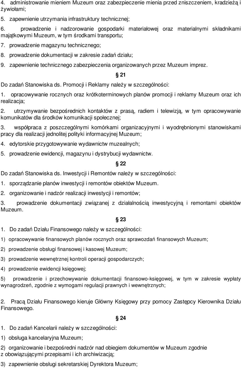 prowadzenie dokumentacji w zakresie zadań działu; 9. zapewnienie technicznego zabezpieczenia organizowanych przez Muzeum imprez. 21 Do zadań Stanowiska ds.