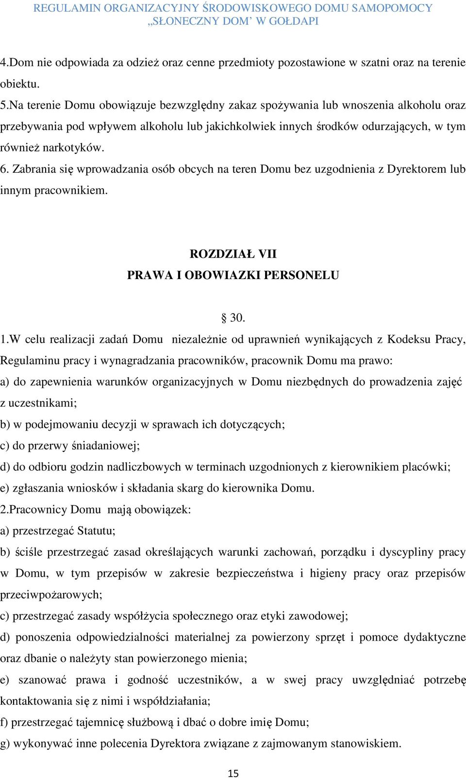 Zabrania się wprowadzania osób obcych na teren Domu bez uzgodnienia z Dyrektorem lub innym pracownikiem. ROZDZIAŁ VII PRAWA I OBOWIAZKI PERSONELU 30. 1.